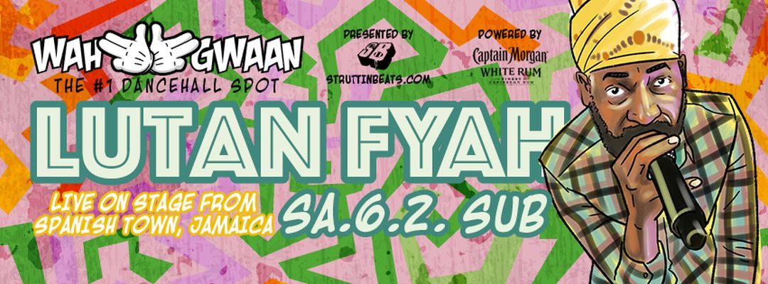 Wah Gwaan Saturdays with LUTAN FYAH (JAMAICA) live – 6.2.16